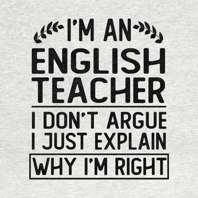 i m an english teacher i don t argue i just explain why i m right funny english teacher gift by T-shirt verkaufen